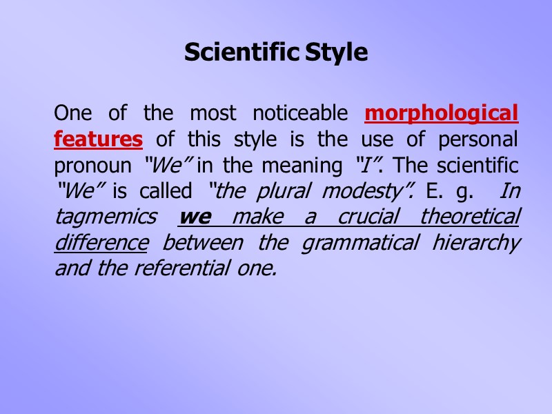 Scientific Style  One of the most noticeable morphological features of this style is